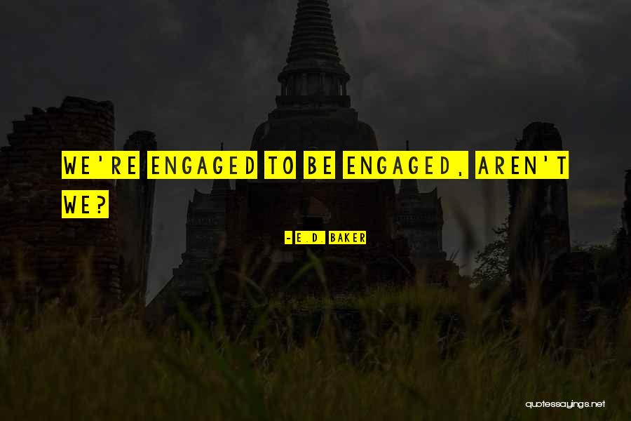 Funny Engaged Quotes By E.D. Baker Funny Engaged Quotes By E.D. Baker