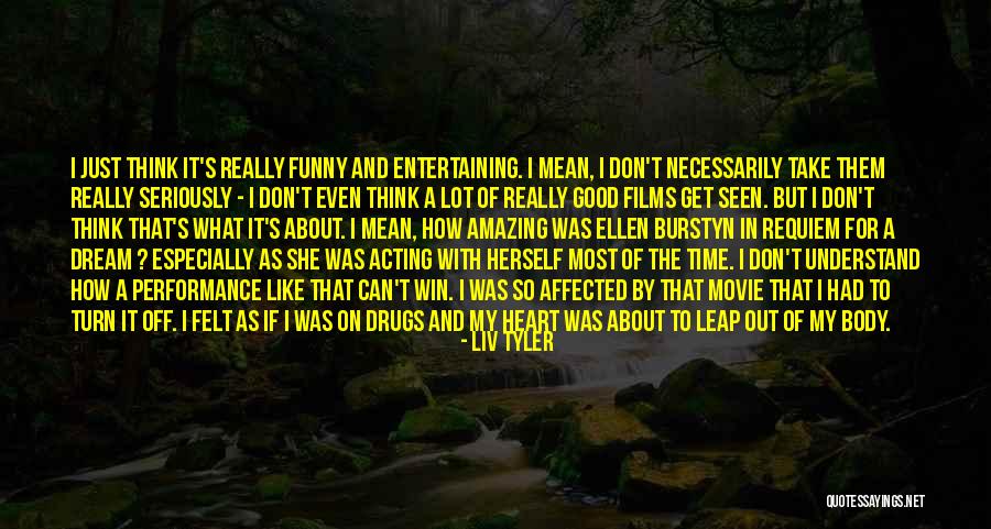 Funny Entertaining Quotes By Liv Tyler Funny Entertaining Quotes By Liv Tyler