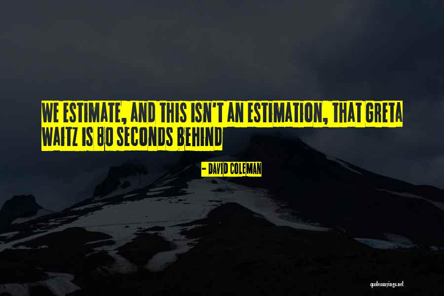 Funny Estimation Quotes By David Coleman Funny Estimation Quotes By David Coleman
