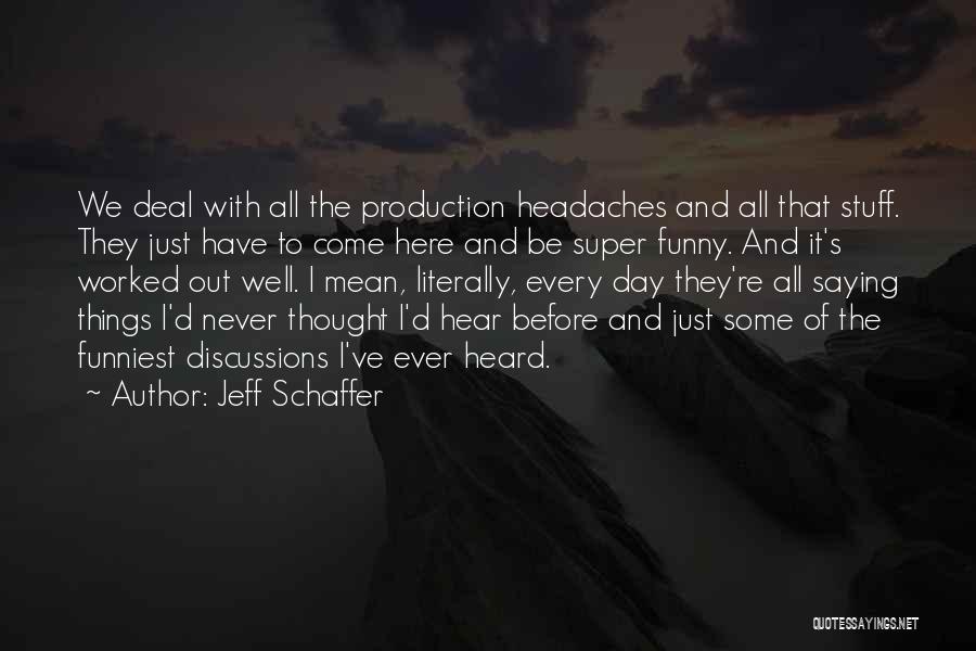 Funny Ever Quotes By Jeff Schaffer