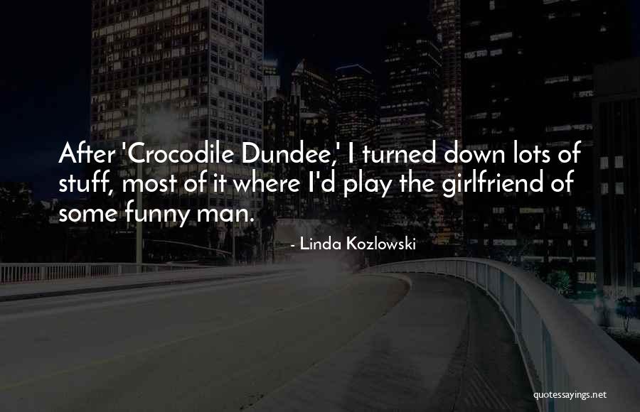 Funny Ex Girlfriend Quotes By Linda Kozlowski