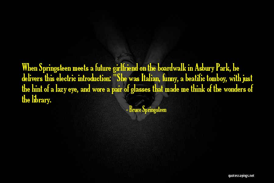 Funny Eye Quotes By Bruce Springsteen Funny Eye Quotes By Bruce Springsteen