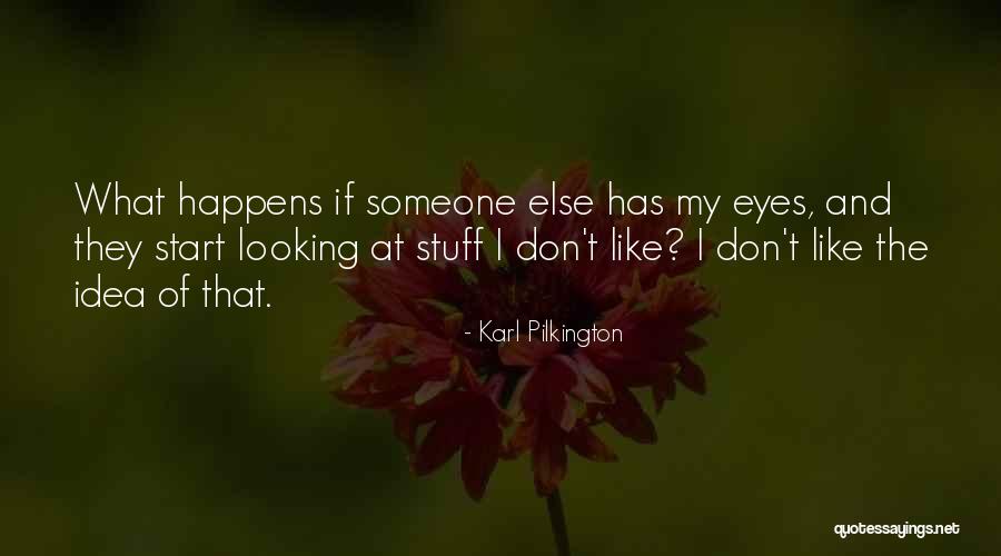 Funny Eye Quotes By Karl Pilkington Funny Eye Quotes By Karl Pilkington