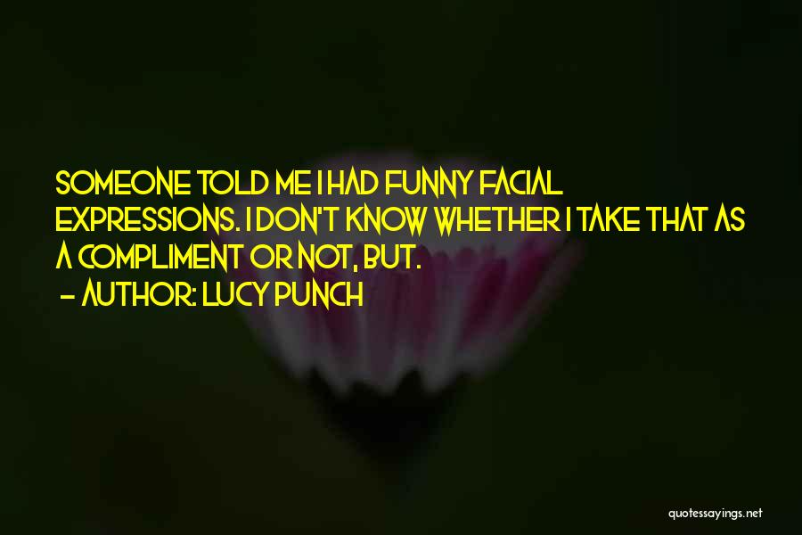 Funny Facial Expressions Quotes By Lucy Punch