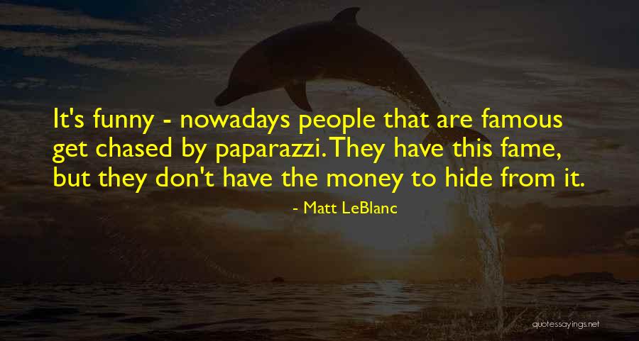 Funny Fame Quotes By Matt LeBlanc