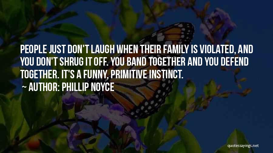 Funny Family Quotes By Phillip Noyce