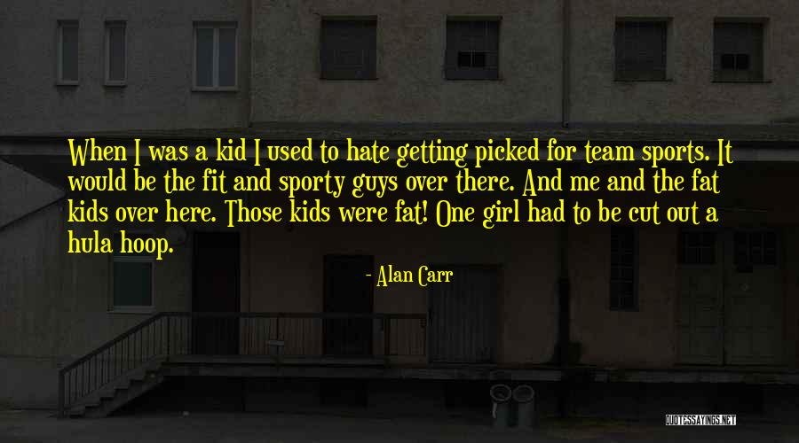 Funny Fat Girl Quotes By Alan Carr