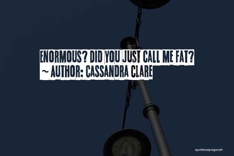 Funny Fat Quotes By Cassandra Clare
