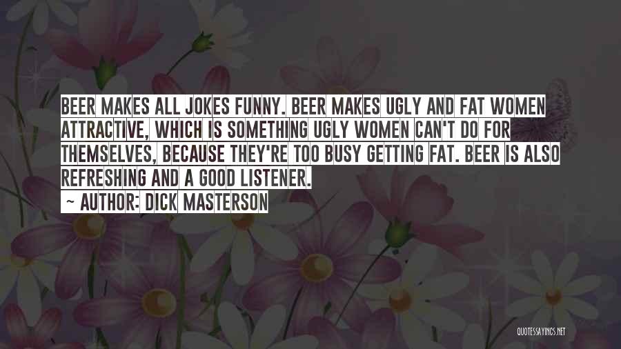 Funny Fat Quotes By Dick Masterson