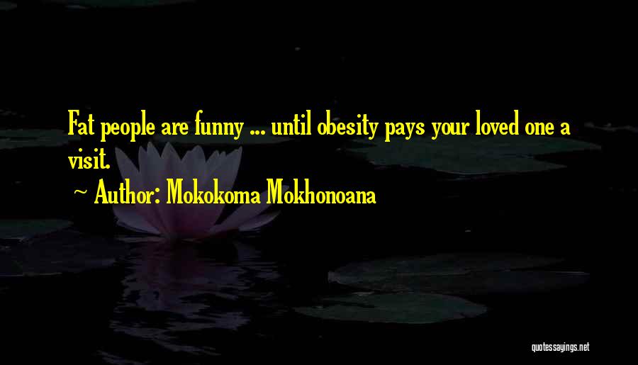 Funny Fat Quotes By Mokokoma Mokhonoana