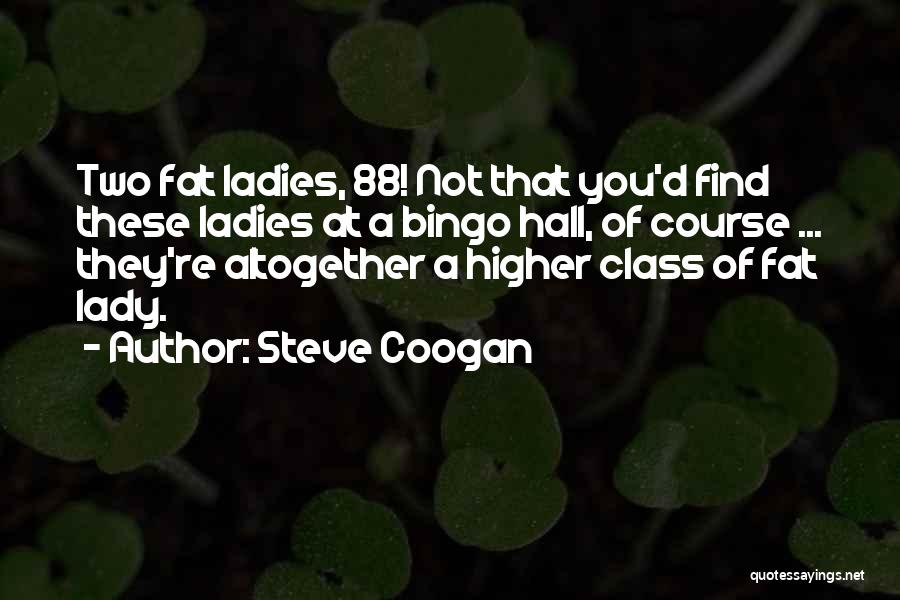 Funny Fat Quotes By Steve Coogan