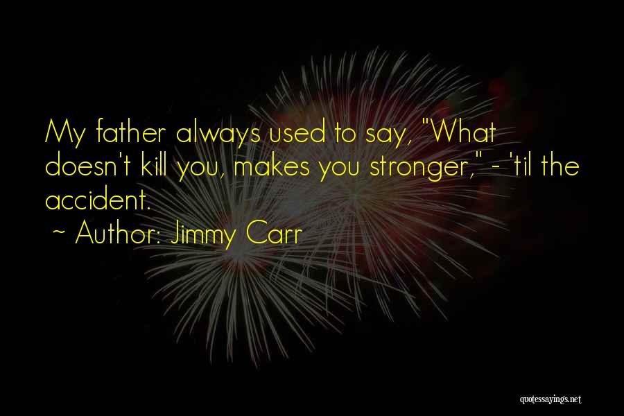 Funny Father Quotes By Jimmy Carr