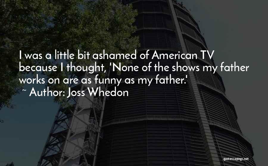 Funny Father Quotes By Joss Whedon