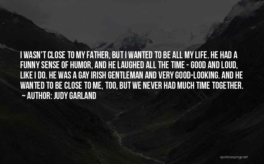Funny Father Quotes By Judy Garland