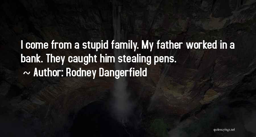 Funny Father Quotes By Rodney Dangerfield