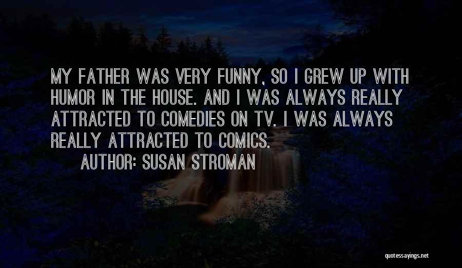 Funny Father Quotes By Susan Stroman