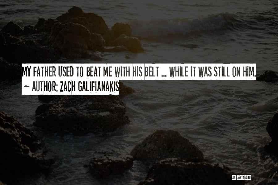 Funny Father Quotes By Zach Galifianakis