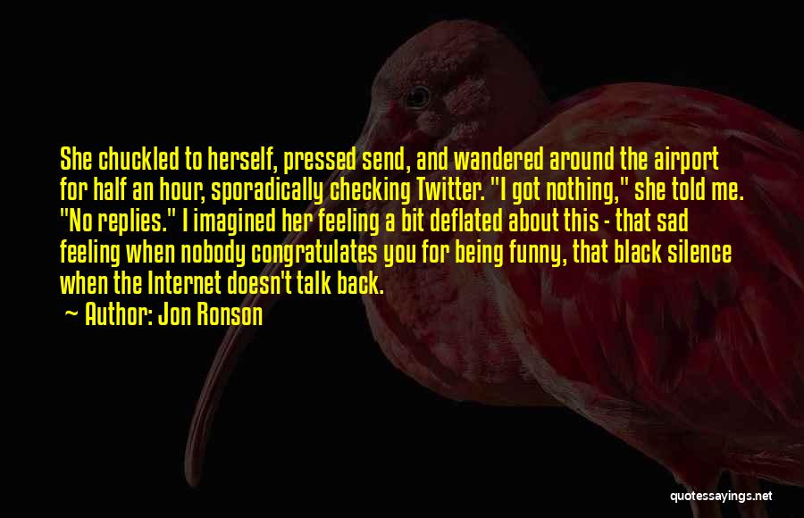 Funny Feeling Quotes By Jon Ronson