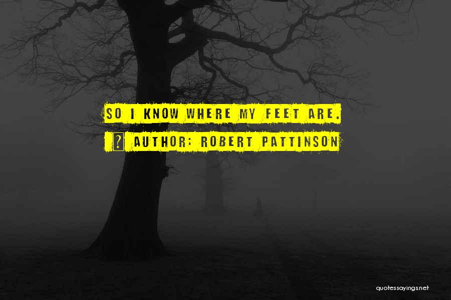 Funny Feet Quotes By Robert Pattinson