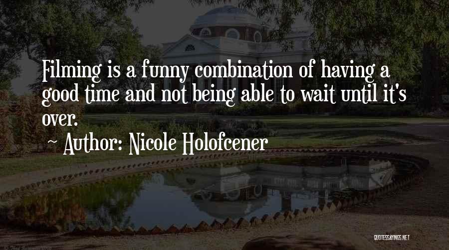 Funny Filming Quotes By Nicole Holofcener