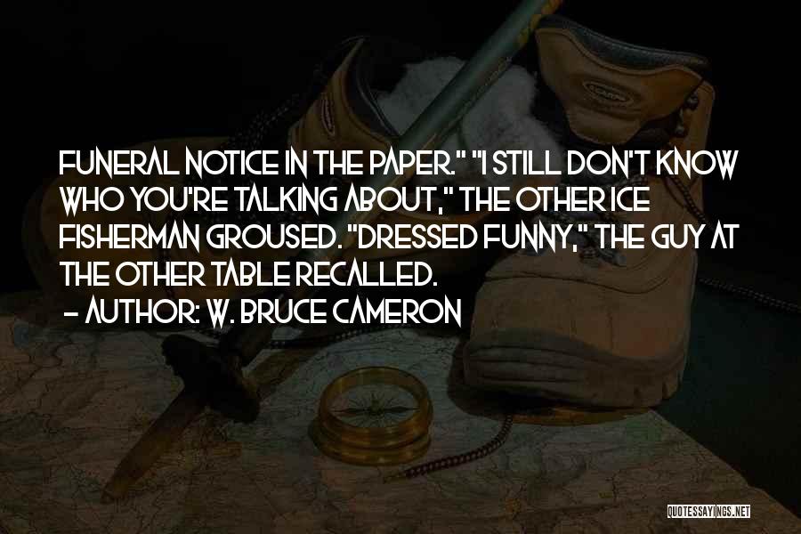 Funny Fisherman Quotes By W. Bruce Cameron