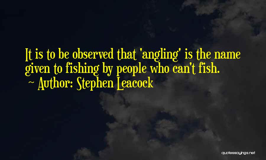Funny Fishing Quotes By Stephen Leacock