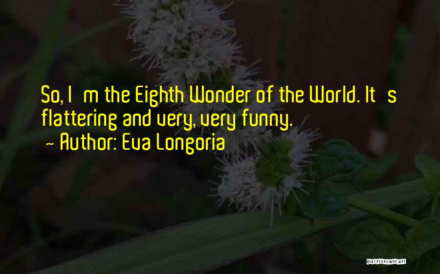 Funny Flattering Quotes By Eva Longoria