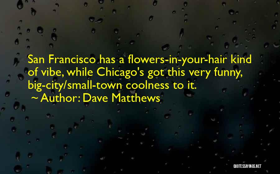 Funny Flower Quotes By Dave Matthews