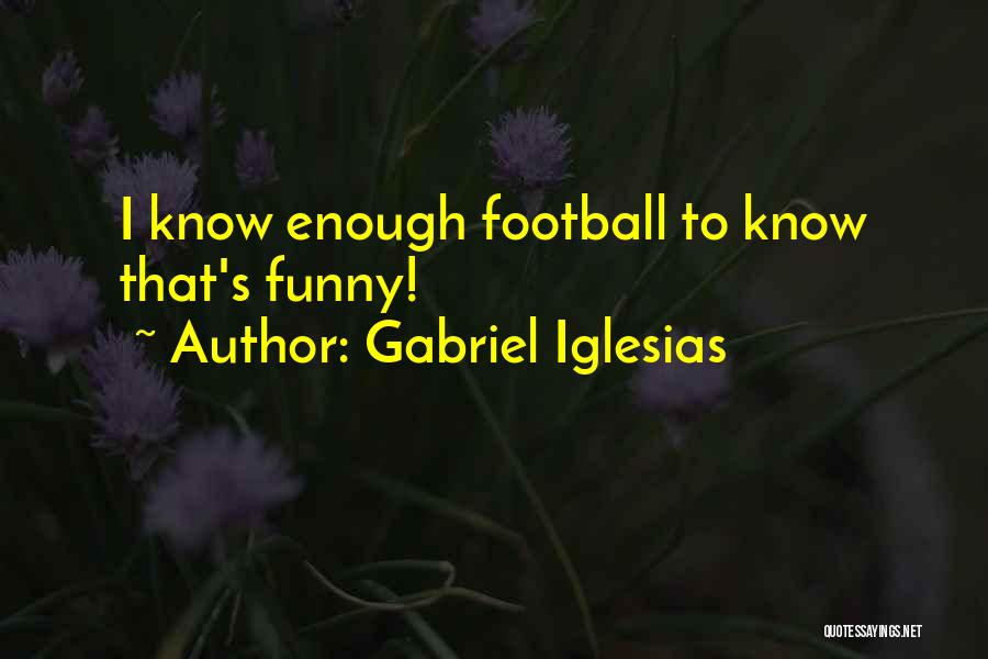 Funny Football Quotes By Gabriel Iglesias