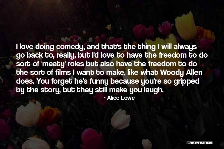 Funny Forget Love Quotes By Alice Lowe Funny Forget Love Quotes By Alice Lowe