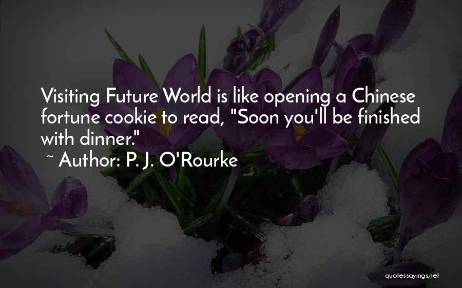 Funny Fortune Cookie Quotes By P. J. O'Rourke