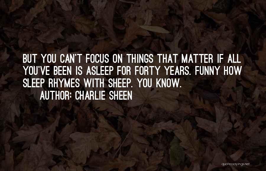 Funny Forty Quotes By Charlie Sheen