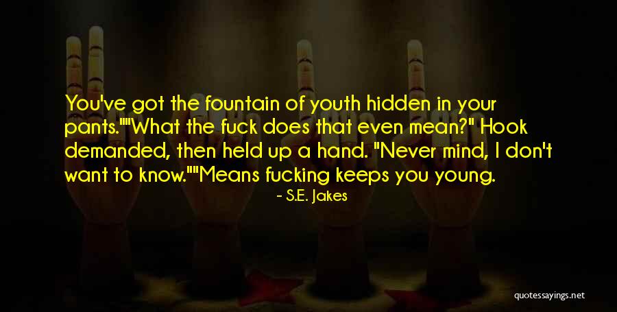 Funny Fountain Of Youth Quotes By S.E. Jakes