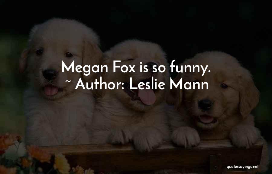 Funny Fox Quotes By Leslie Mann