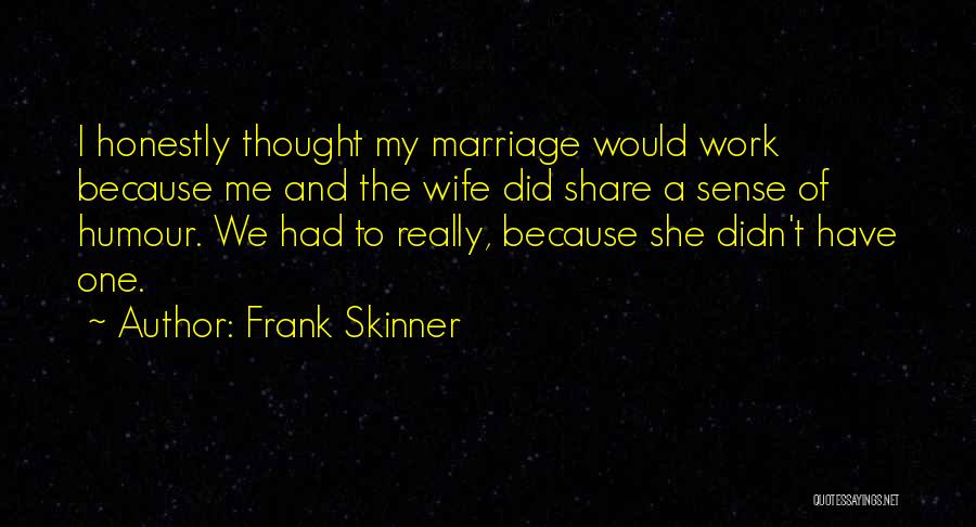 Funny Frank Skinner Quotes By Frank Skinner