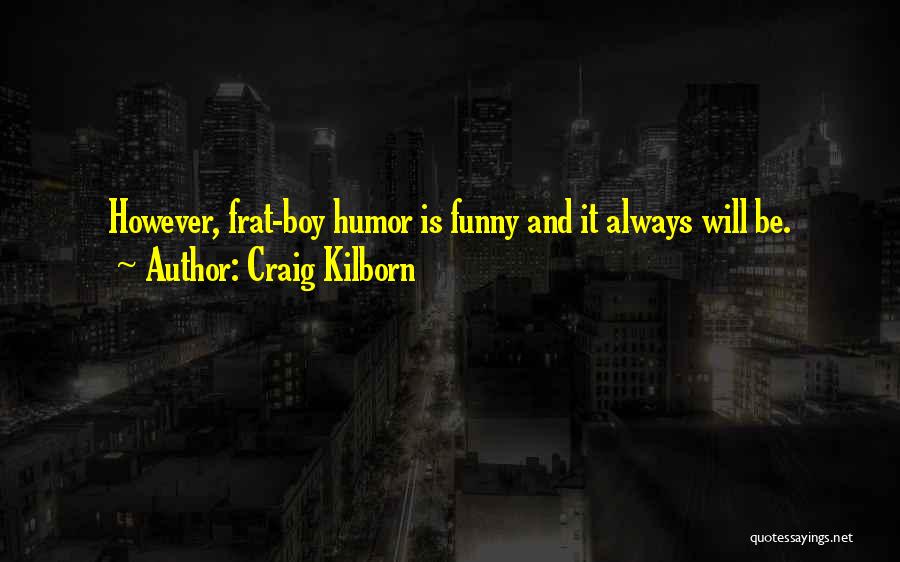 Funny Frat Quotes By Craig Kilborn