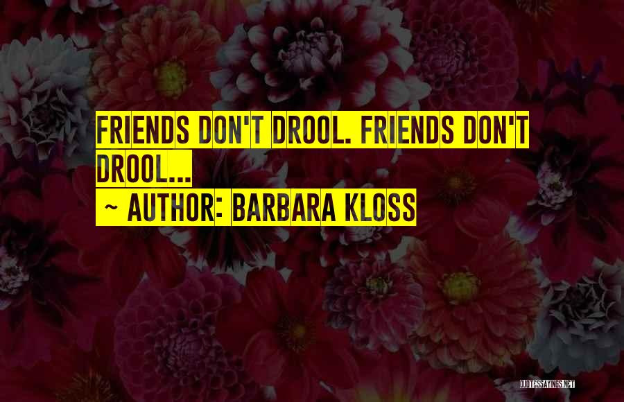 Funny Friends Quotes By Barbara Kloss Funny Friends Quotes By Barbara Kloss