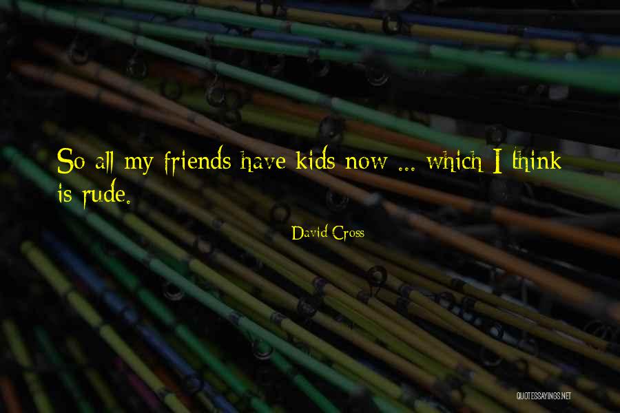 Funny Friends Quotes By David Cross