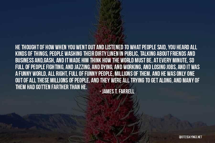 Funny Friends Quotes By James T. Farrell