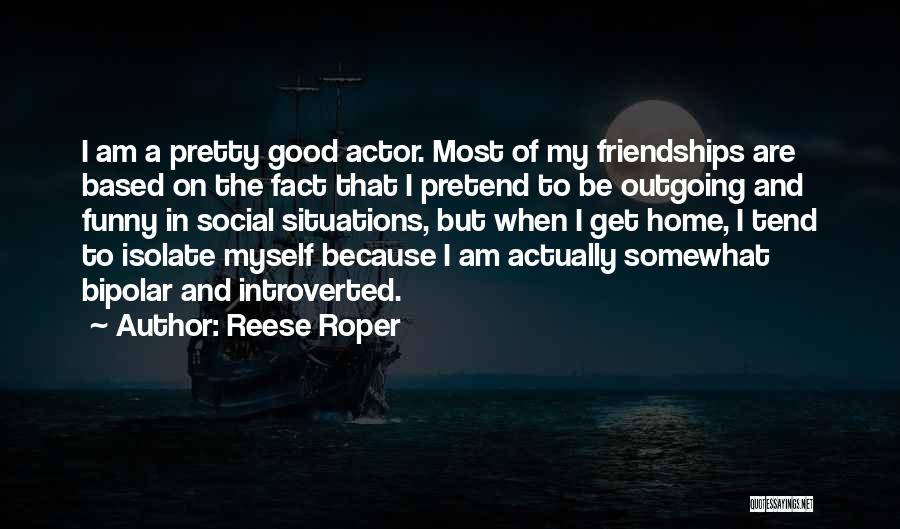 Funny Friendships Quotes By Reese Roper