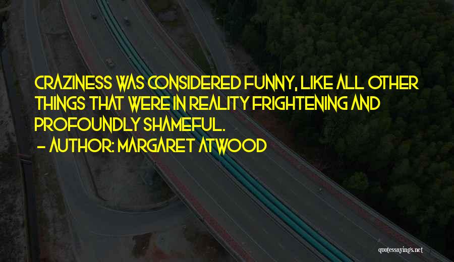 Funny Frightening Quotes By Margaret Atwood