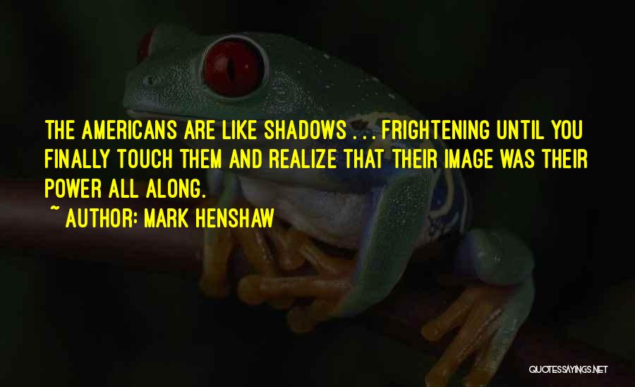 Funny Frightening Quotes By Mark Henshaw