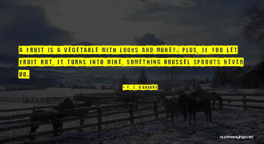 Funny Fruit Quotes By P. J. O'Rourke Funny Fruit Quotes By P. J. O'Rourke