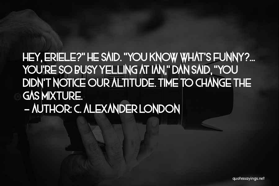 Funny Gas Quotes By C. Alexander London