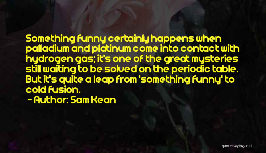 Funny Gas Quotes By Sam Kean