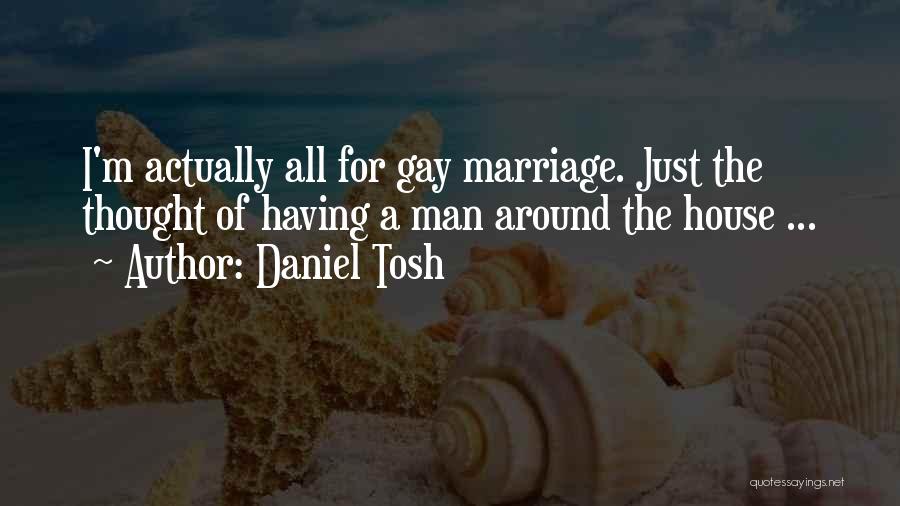Funny Gay Man Quotes By Daniel Tosh