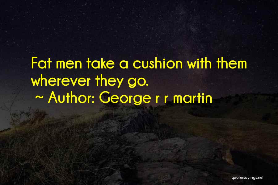 Funny George R R Martin Quotes By George R R Martin