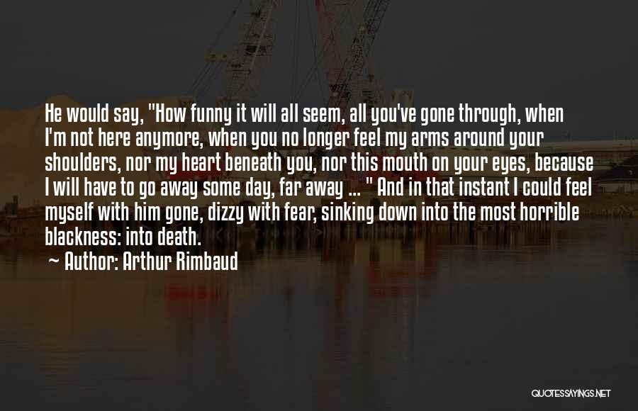 Funny Get Out Of Here Quotes By Arthur Rimbaud