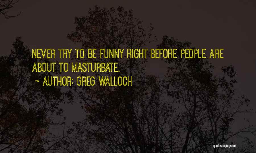 Funny Get Over Yourself Quotes By Greg Walloch
