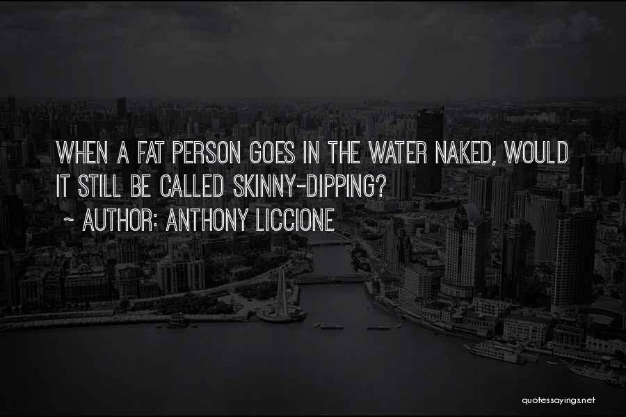 Funny Get Skinny Quotes By Anthony Liccione